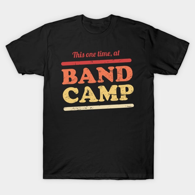 This One Time, At Band Camp | Marching Band T-Shirt by MeatMan